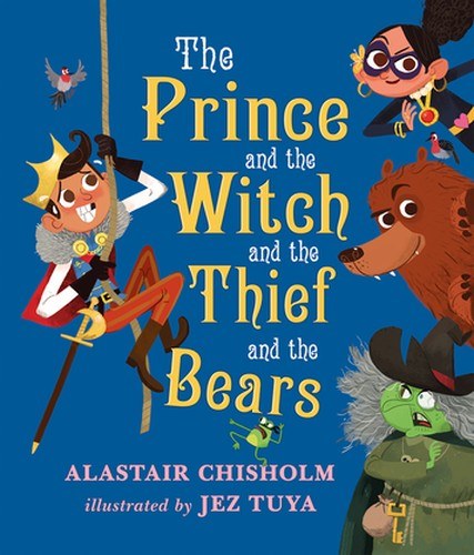 Cover of The Prince and the Witch and the Thief and the Bears by Alastair Chisholm.